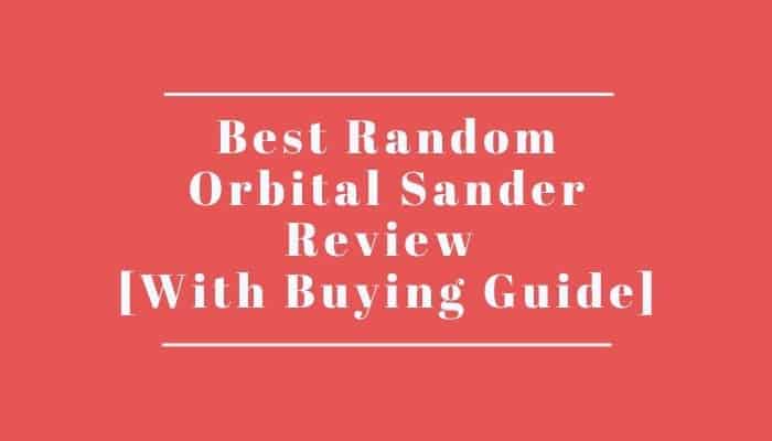 Best Random Orbital Sander Review