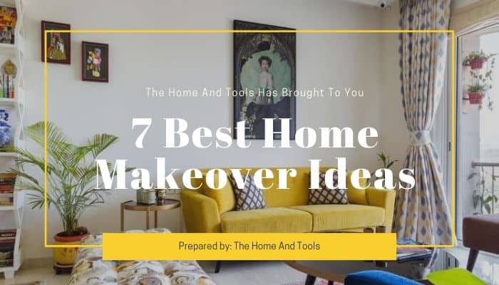 Home Makeover Ideas : 7 Tips Which Will Inspire You - Home & Tools