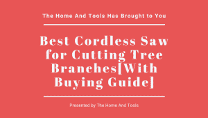 Best Cordless Saw for Cutting Tree Branches