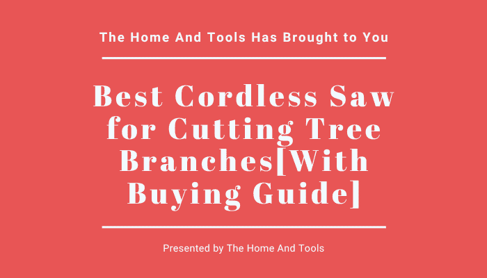 Best Cordless Saw for Cutting Tree Branches 