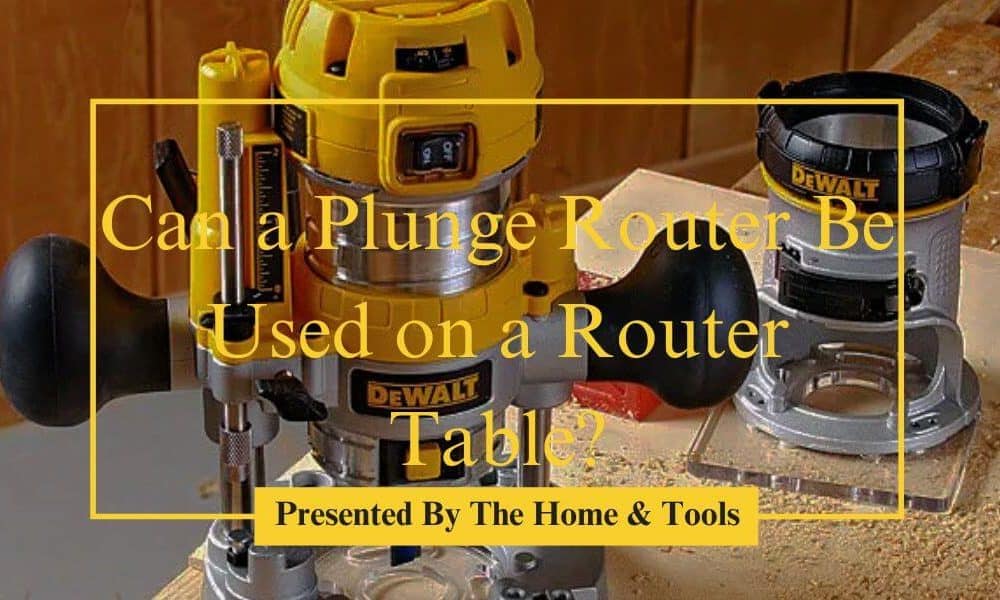 Can-a-Plunge-Router-Be-Used-on-a-Router-Table