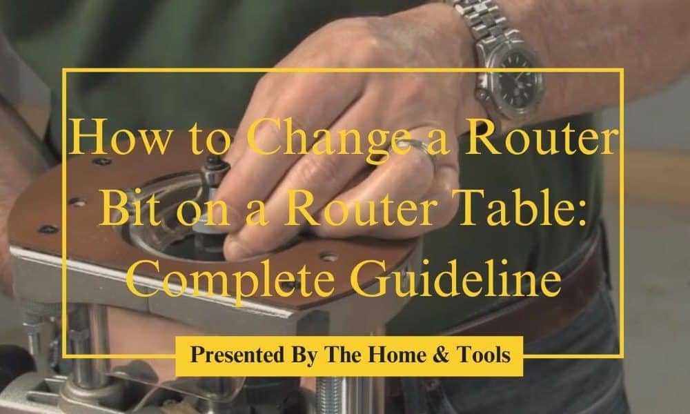 How to Change a Router Bit on a Router Table
