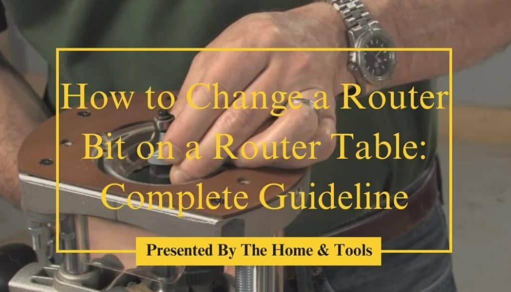 How to Change a Router Bit on a Router Table