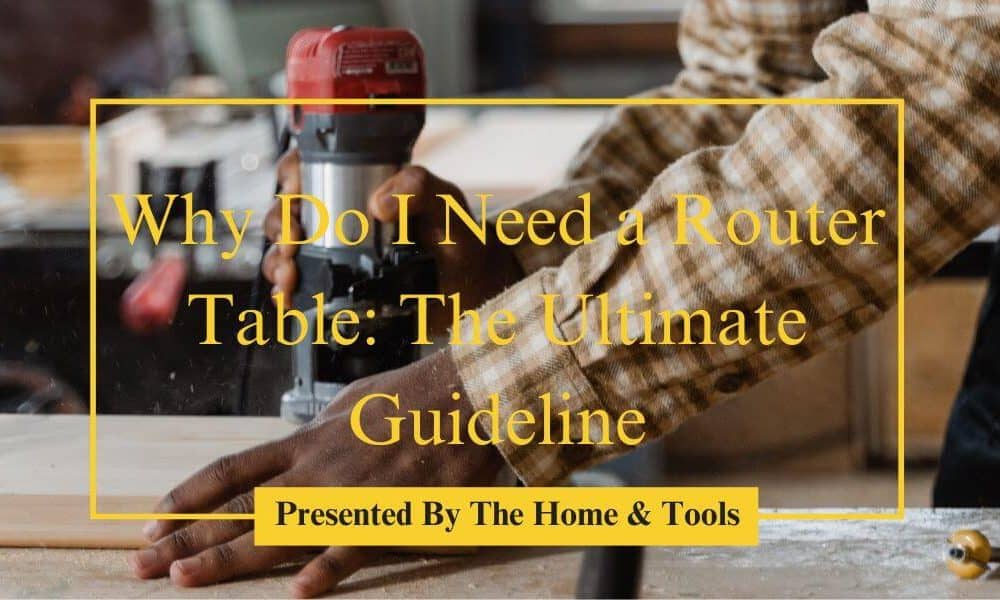 Why-Do-I-Need-A-Router-Table
